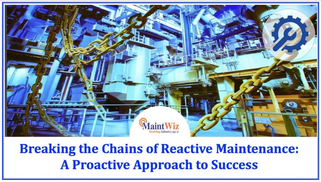  Breaking the Chains of Reactive Maintenance: A Proactive Approach to Success