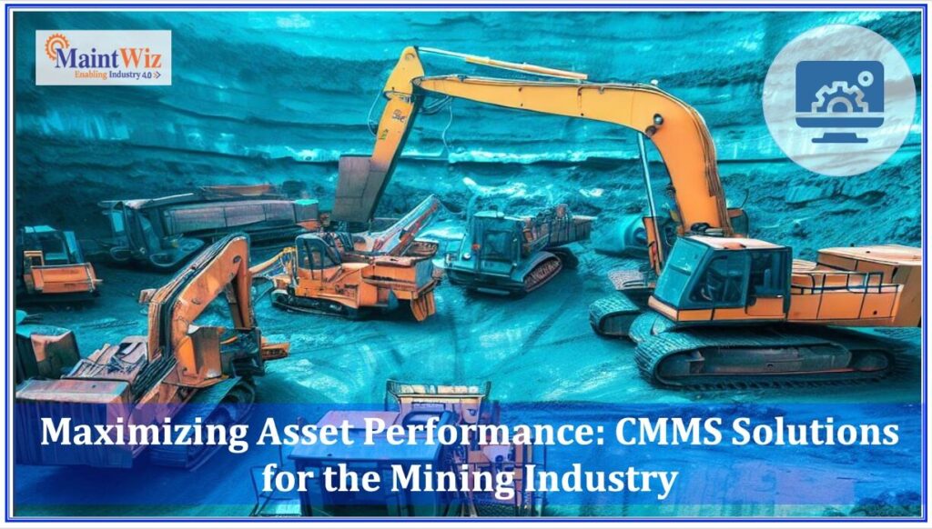  Maximizing Asset Performance: CMMS Solutions for the Mining Industry