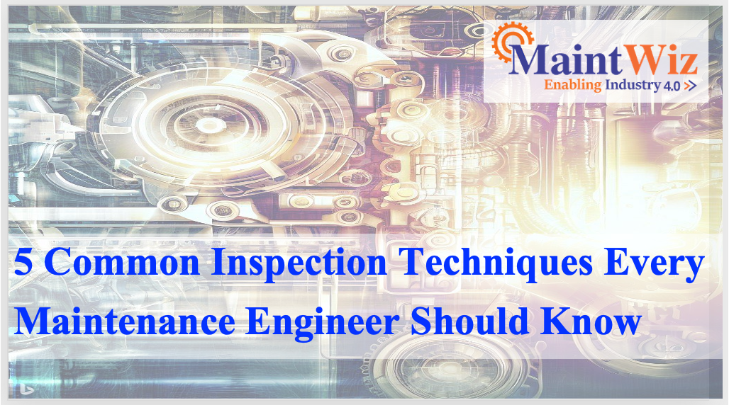  5 Common Inspection Techniques Every Plant Maintenance Engineer Should Know