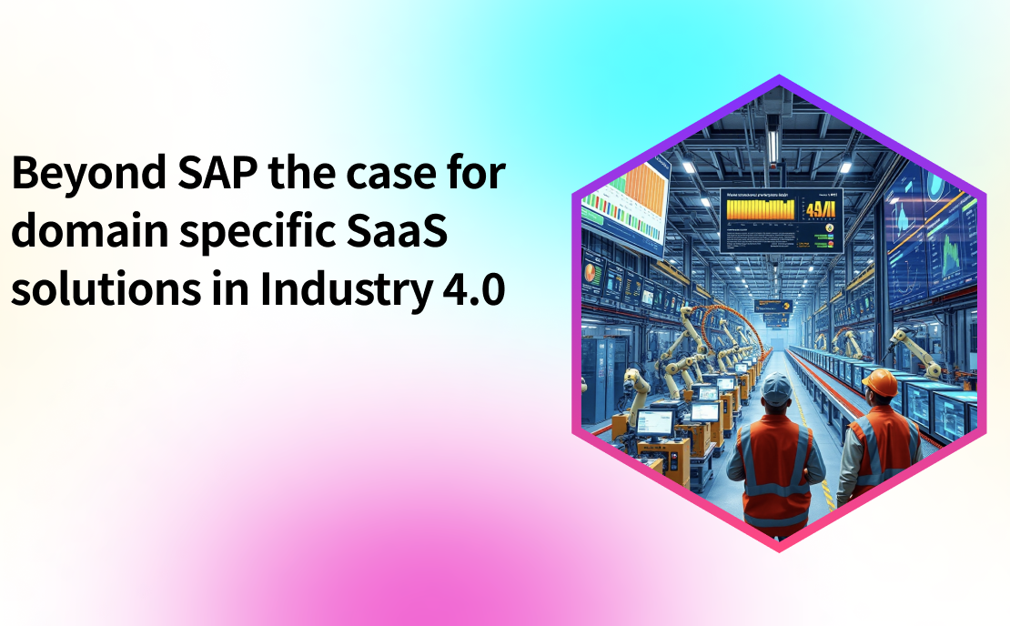  Beyond SAP: The Case for Domain Specific SaaS Solutions in Industry 4.0