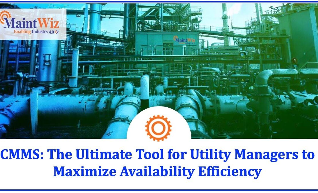  CMMS: The Ultimate Tool for Utility Managers to Maximize Availability Efficiency