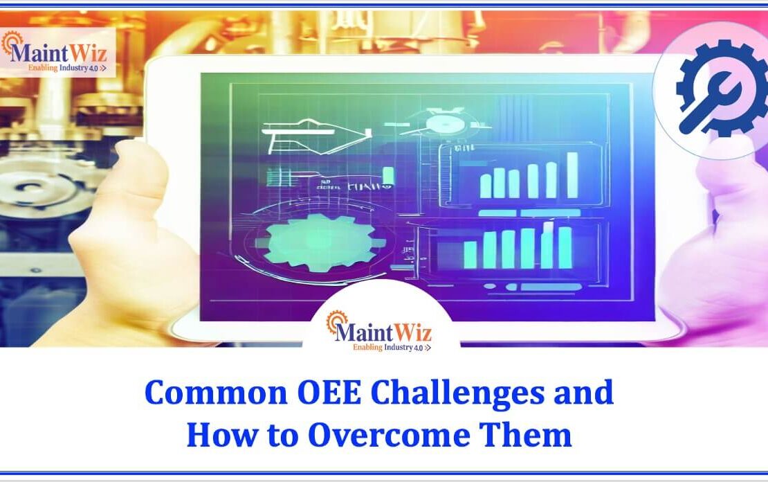  Common OEE Challenges and How to Overcome Them | MaintWiz CMMS