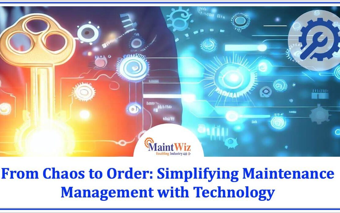  From Chaos to Order: Simplifying Maintenance Management with Technology