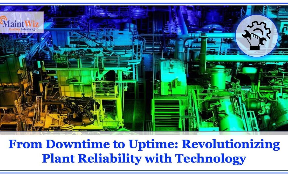  From Downtime to Uptime: Revolutionizing Plant Reliability with Technology