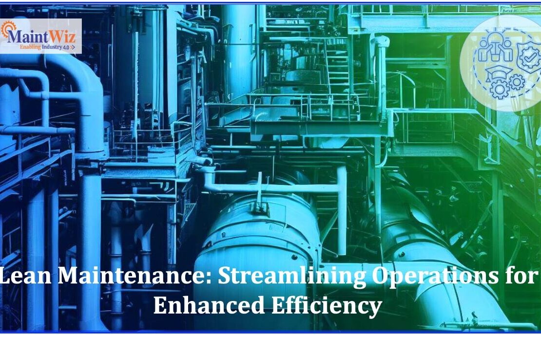  Lean Maintenance: Streamlining Operations for Enhanced Efficiency