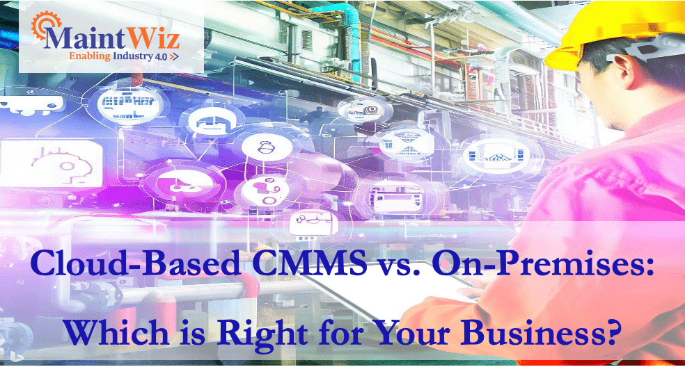  Cloud-Based CMMS vs. On-Premises: Which is Right for Your Business?