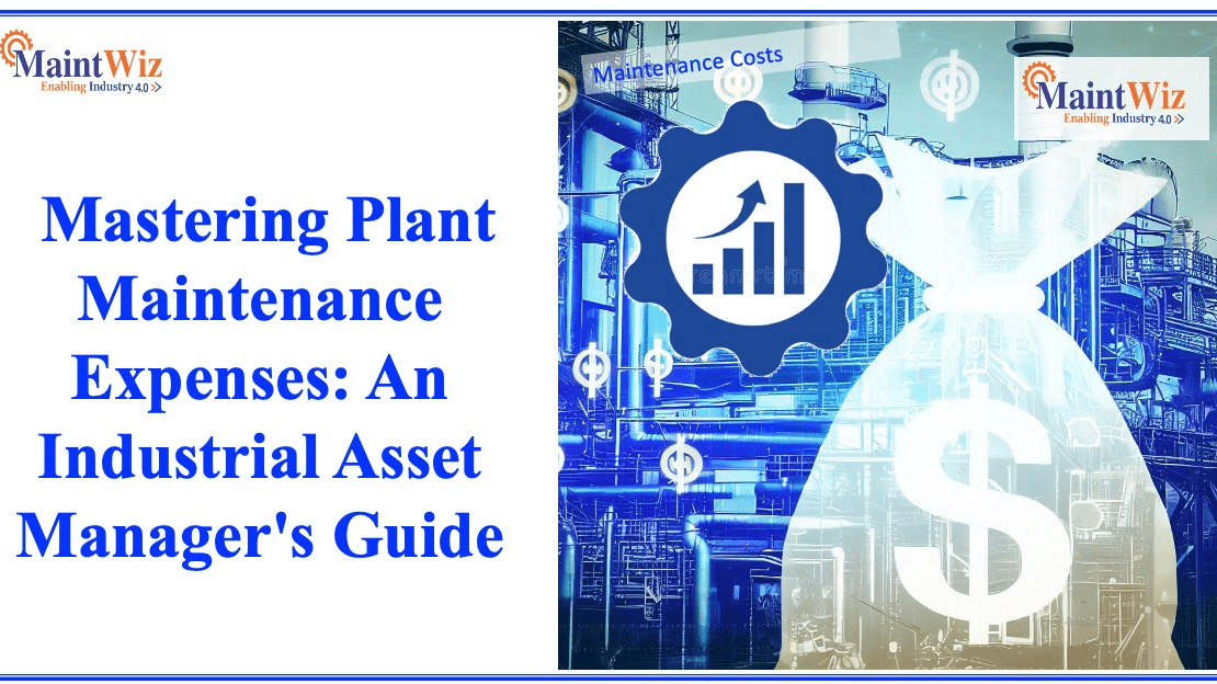  Mastering Plant Maintenance Expenses: An Industrial Asset Manager’s Guide