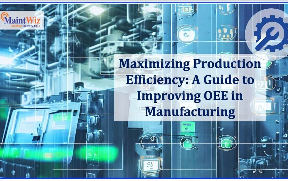  Maximizing Production Efficiency: A Guide to Improving OEE in Manufacturing