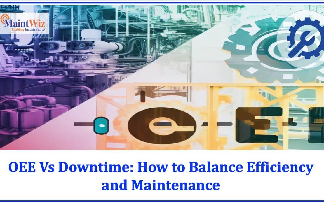  OEE vs. Downtime: Balancing Efficiency and Maintenance | MaintWiz CMMS