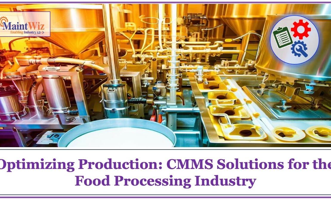  Optimizing Production: CMMS Solutions for the Food Processing Industry