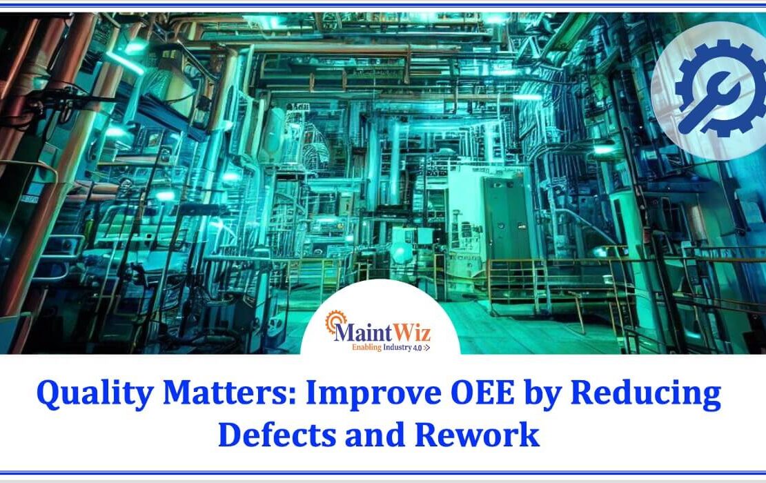  Quality Matters: Improve OEE by Reducing Defects and Rework with MaintWiz CMMS