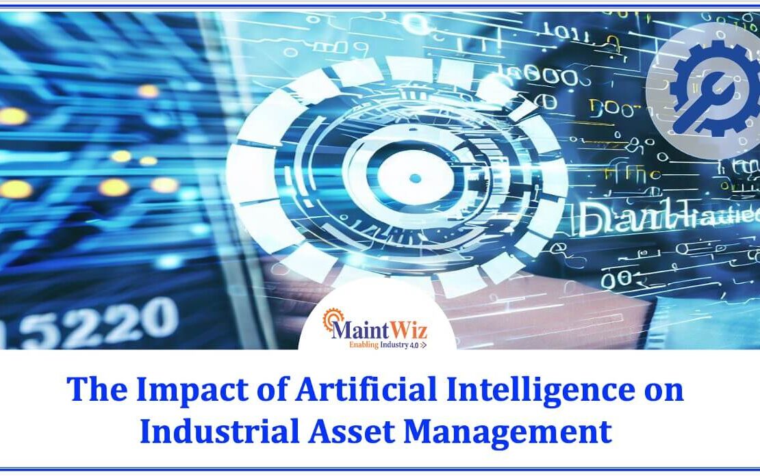  Impact of Artificial Intelligence on Industrial Asset Management – MaintWiz CMMS